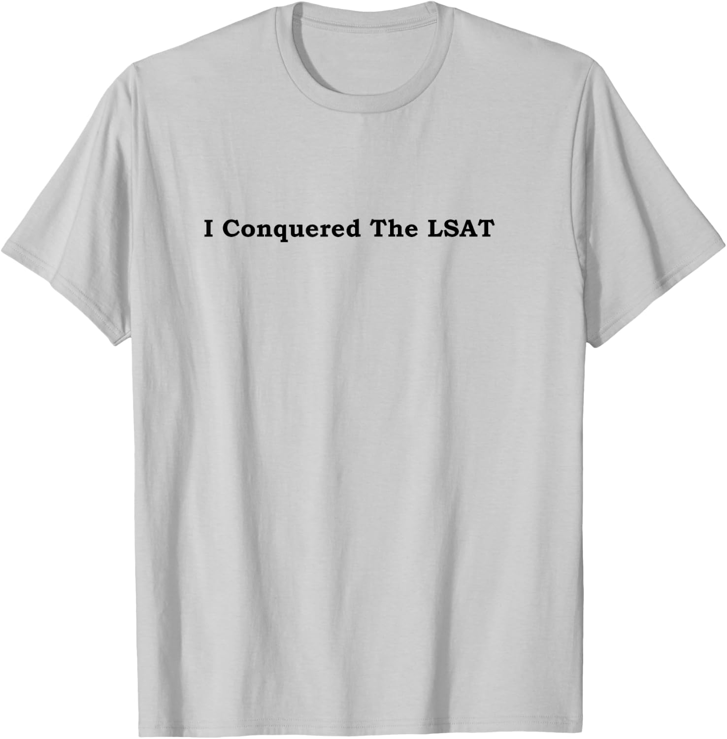 I Conquered the LSAT T-Shirt - T-Shirt | Ash