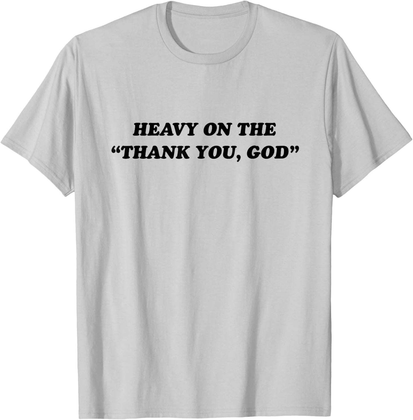 Heavy On The Thank You God - Jesus Christian Faith T-Shirt - T-Shirt | Ash