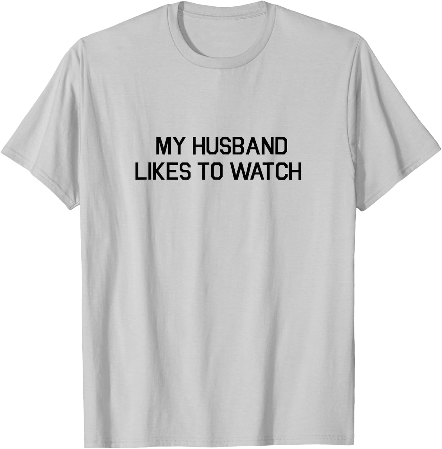 My Husband Likes To Watch Shirt - Cuckold Lifestyle T-Shirt - T-Shirt | Ash