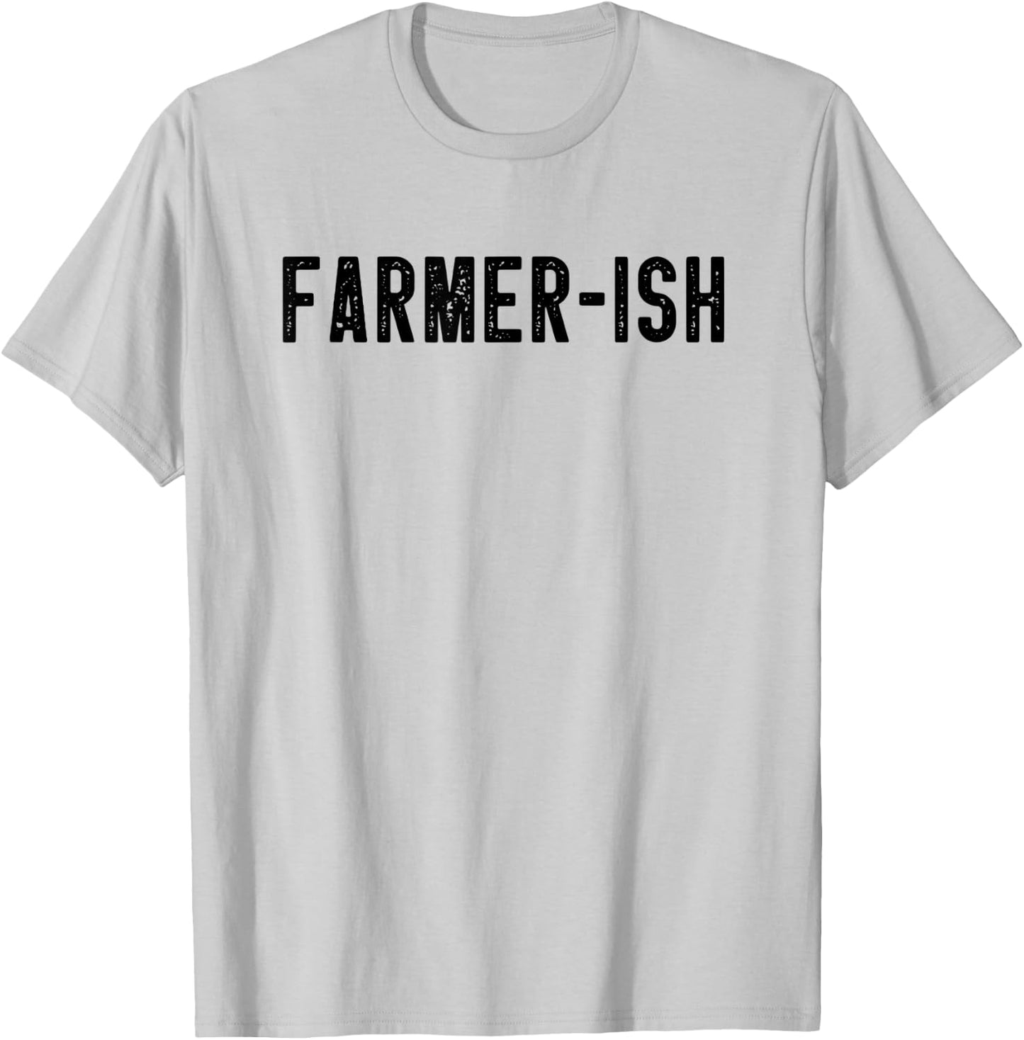 Farmer-ish Funny Farming Dad Farmer Mom Sarcastic Farm Joke T-Shirt - T-Shirt | Ash