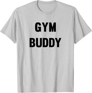 Gym Buddy Workout Friend Funny Fun Trendy T-Shirt - T-Shirt | Ash