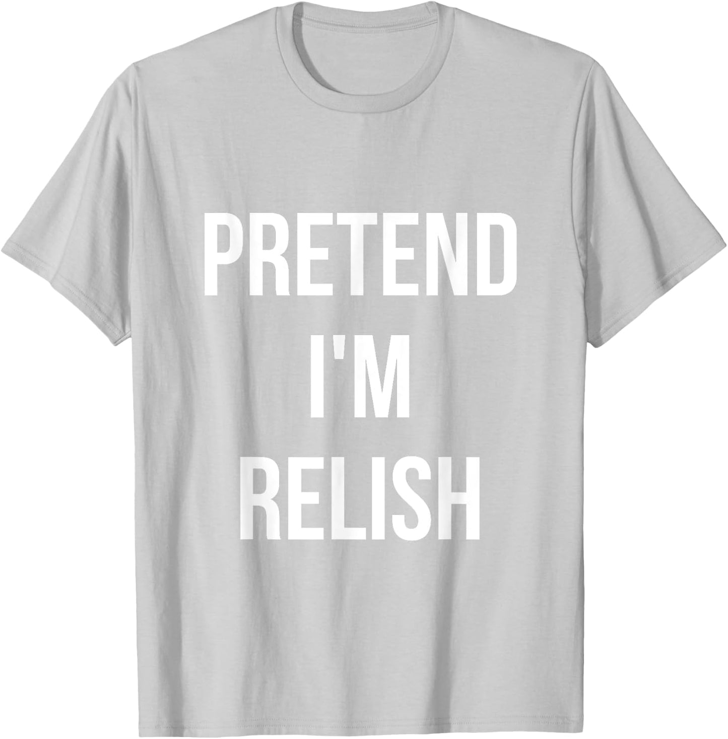 Pretend I'm Relish Shirt Adult Costume Halloween Green T-Shirt - T-Shirt | Ash