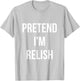 Pretend I'm Relish Shirt Adult Costume Halloween Green T-Shirt - T-Shirt | Ash