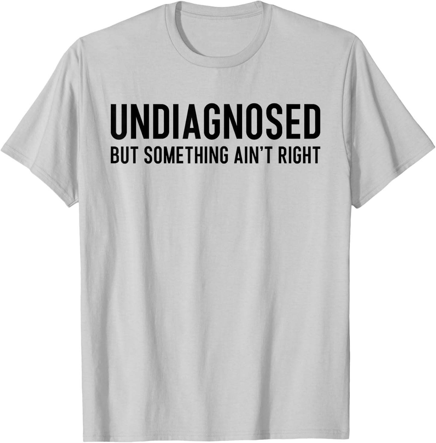 Undiagnosed But Something Ain't Right Funny ADHD Autism Pun T-Shirt - T-Shirt | Ash