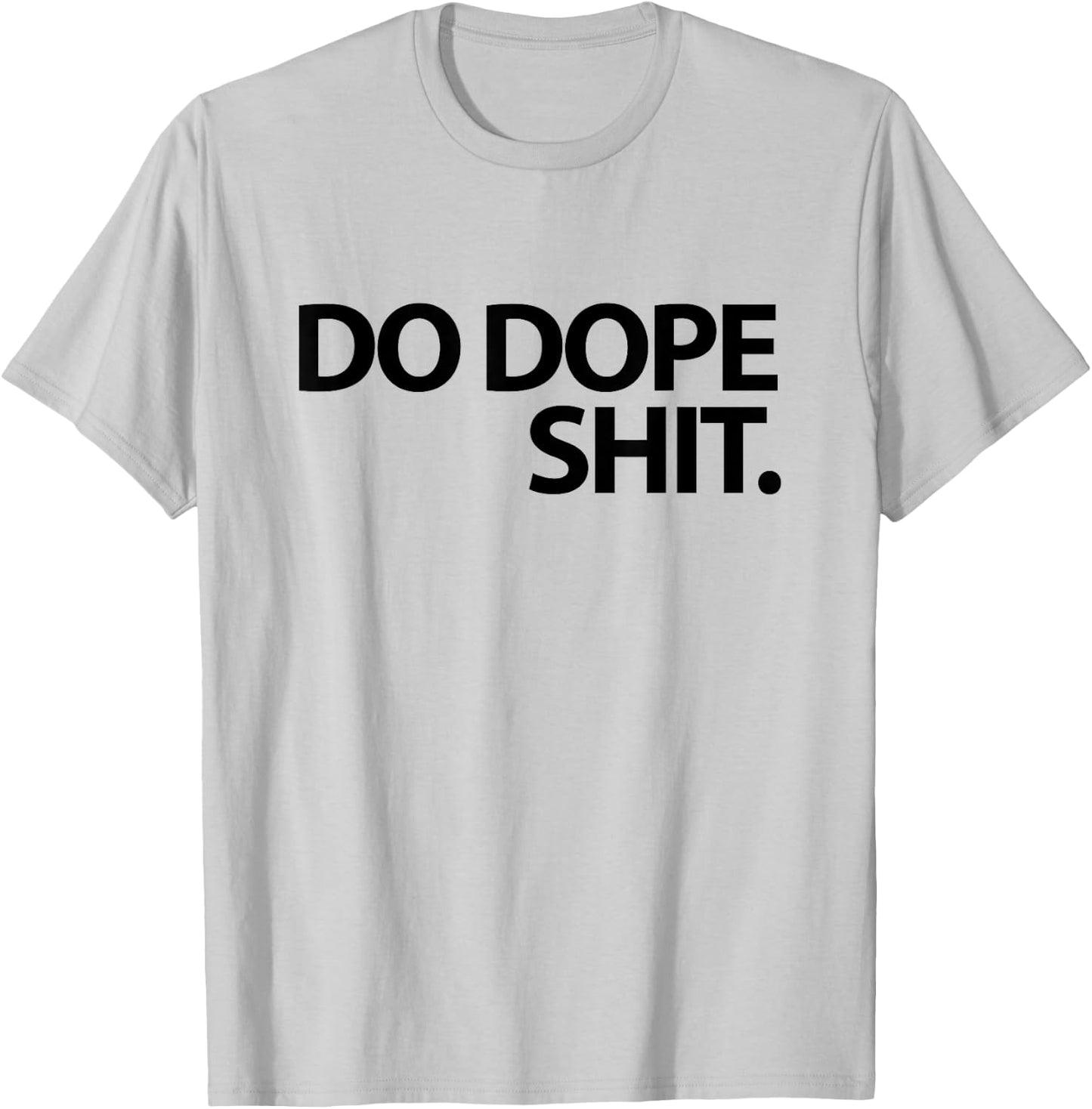 Do Dope Shit Weightlifting Motivational Gym Aspirational T-Shirt - T-Shirt | Ash