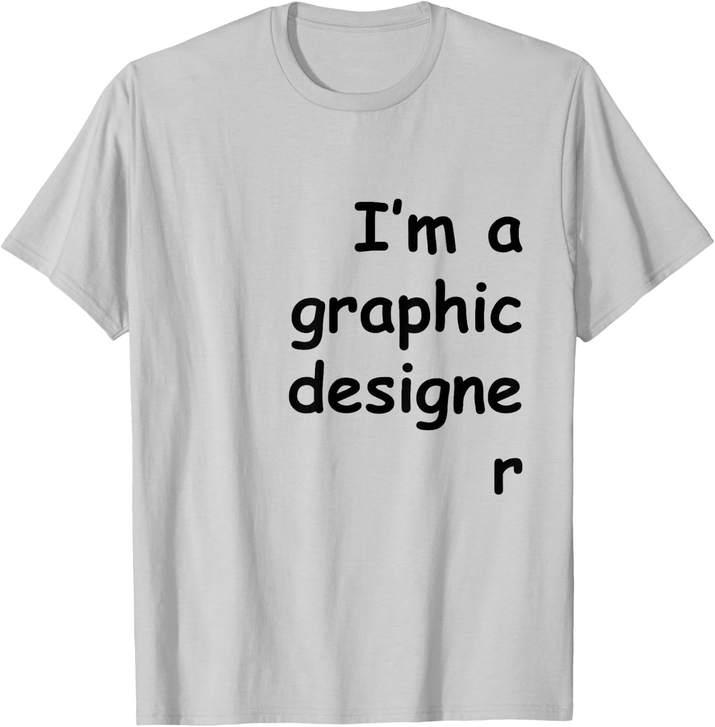 I'm a graphic designer Comic Sans shirt T-Shirt - T-Shirt | Ash