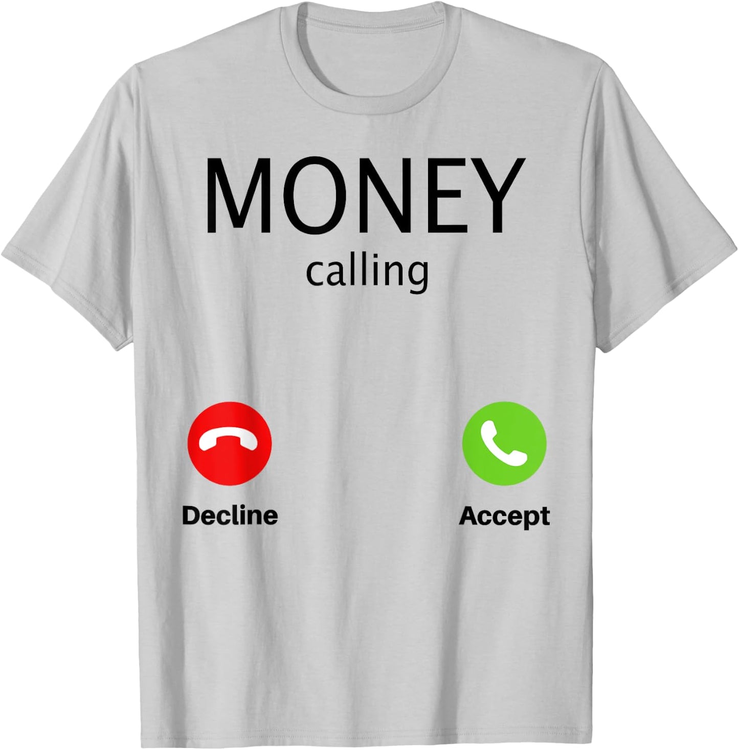 Money Calling Decline Accept T-Shirt - T-Shirt | Ash