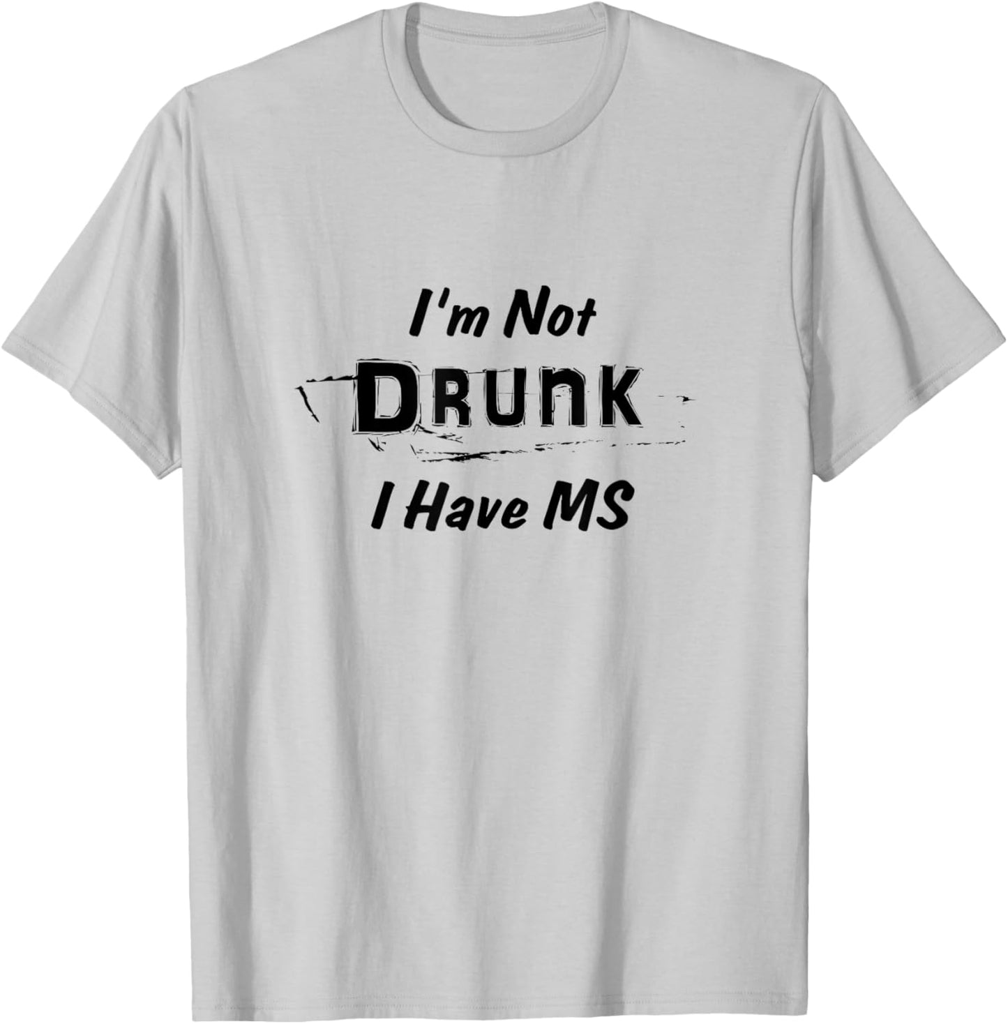 Multiple Sclerosis Awareness I'm Not Drunk I Have MS T Shirt T-Shirt - T-Shirt | Ash