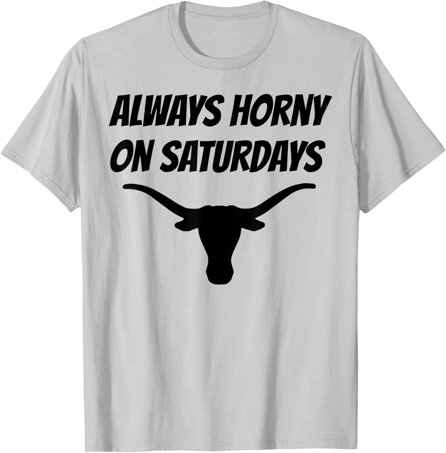 Always Horny On Saturdays T-Shirt - T-Shirt | Ash