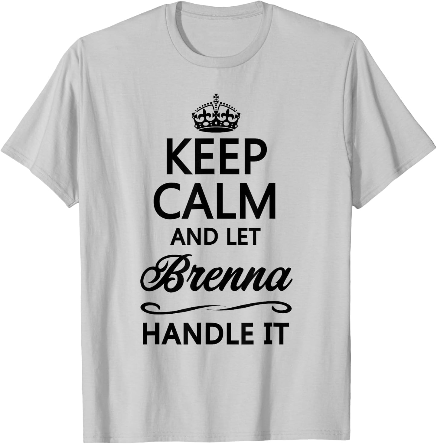 KEEP CALM and let BRENNA Handle It | Funny Name Gift T-Shirt - T-Shirt | Ash