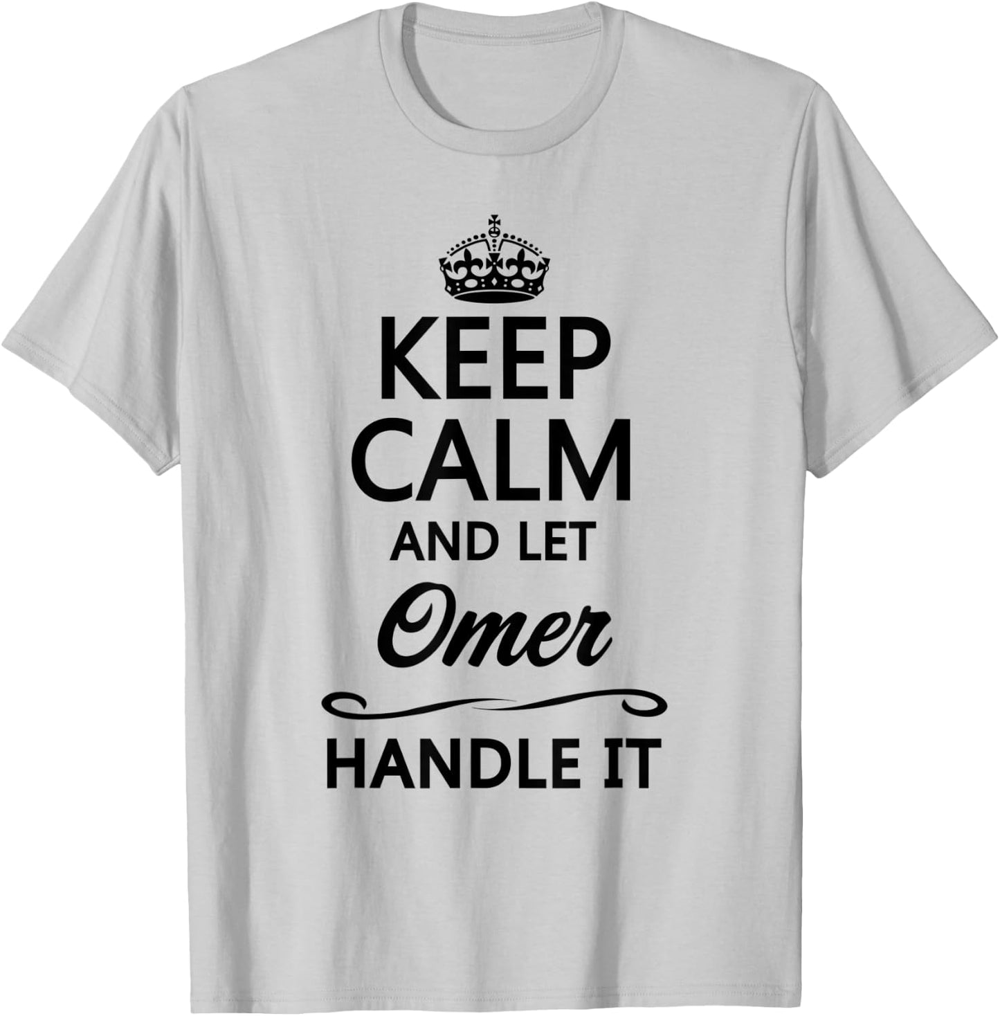 KEEP CALM and let OMER Handle It | Funny Name Gift T-Shirt - T-Shirt | Ash