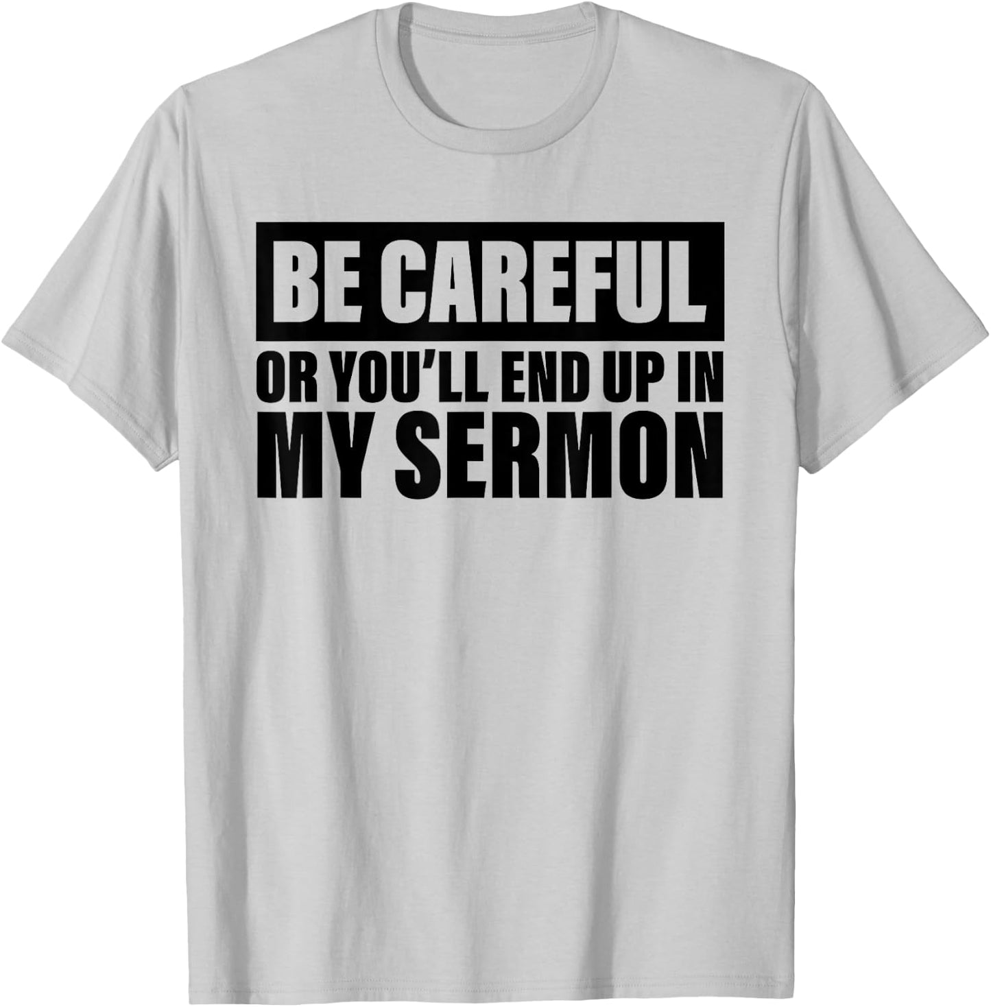 Be Careful Or You'll End Up In My Sermon T-Shirt - T-Shirt | Ash