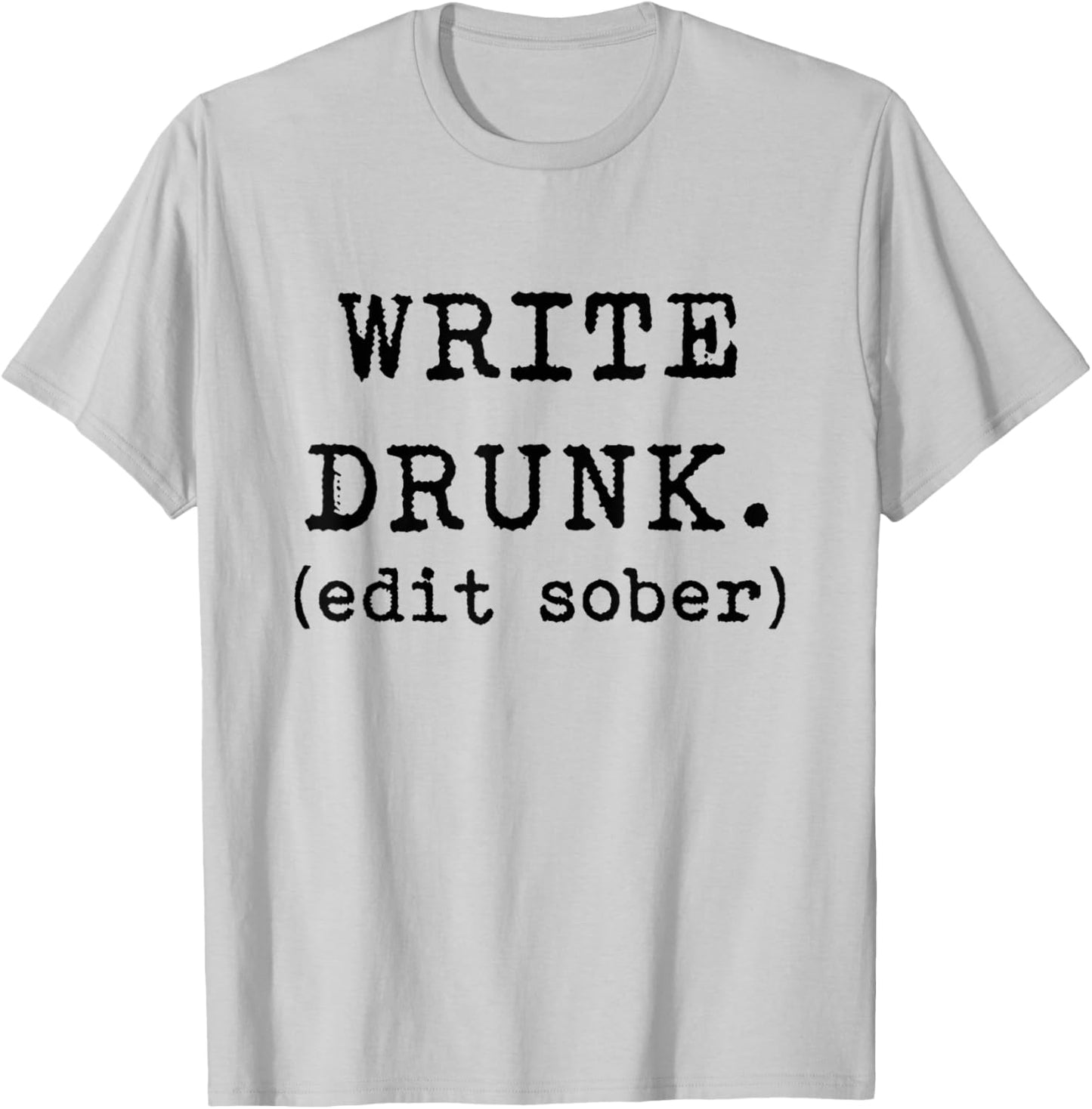 Write Drunk Edit Sober Hemingway Funny Writing Shirt T-Shirt - T-Shirt | Ash