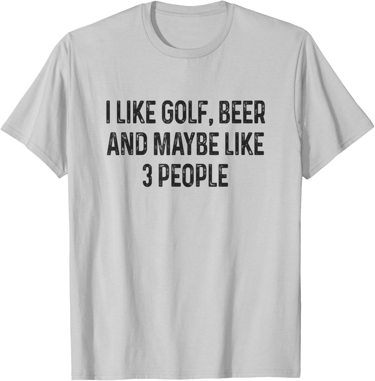 I Like Golfing, Beer and Maybe Like 3 People Funny Golfing T-Shirt - T-Shirt | Ash