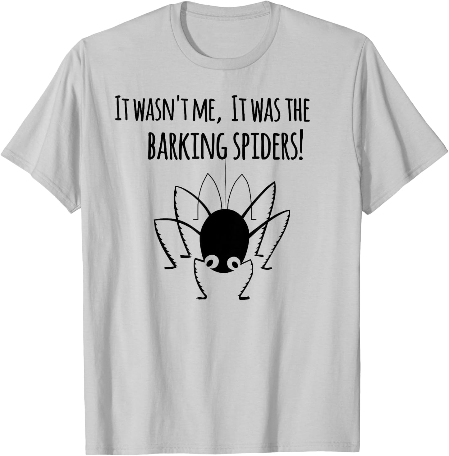 It wasn't me it was the barking spiders! T-Shirt - T-Shirt | Ash