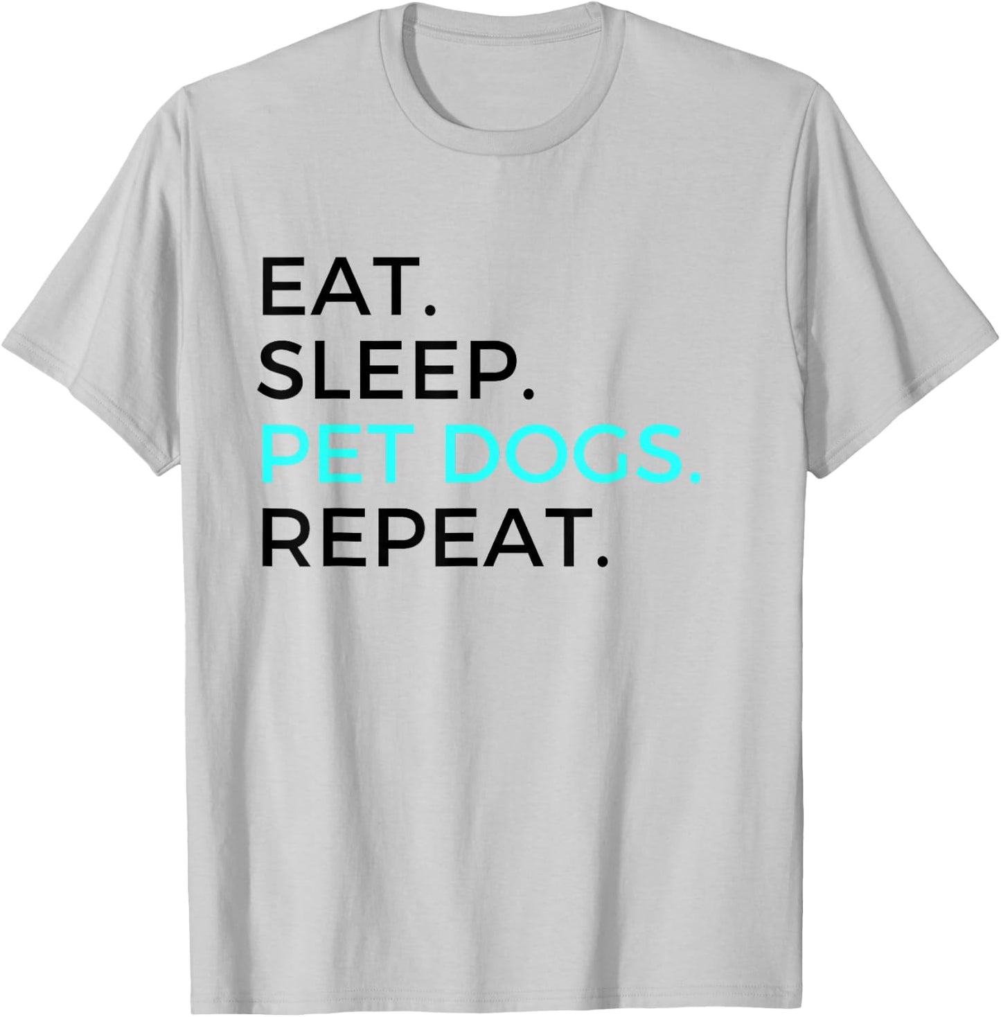 Funny Eat Sleep Pet Dogs Repeat Dog Lovers Men Women T-Shirt - T-Shirt | Ash