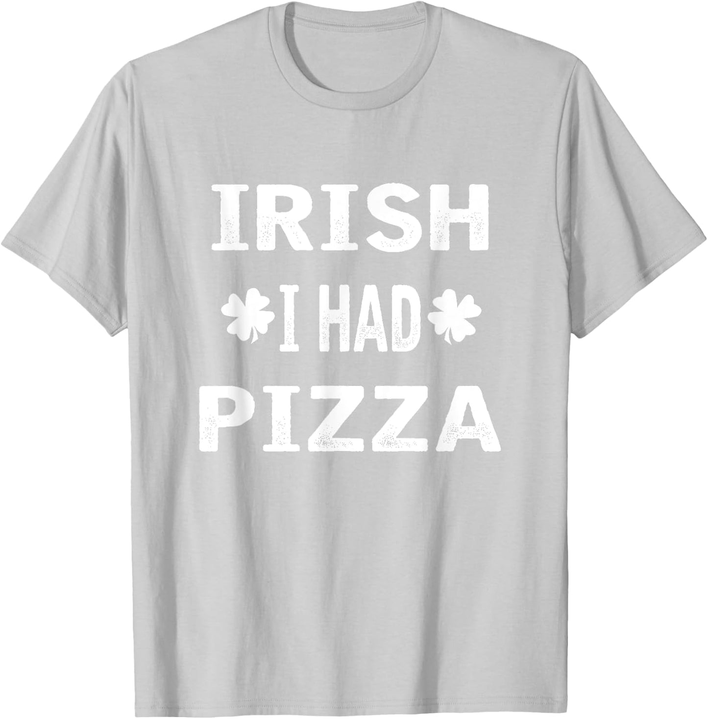 Irish I had Pizza Funny St. Patricks Day T-Shirt - T-Shirt | Ash