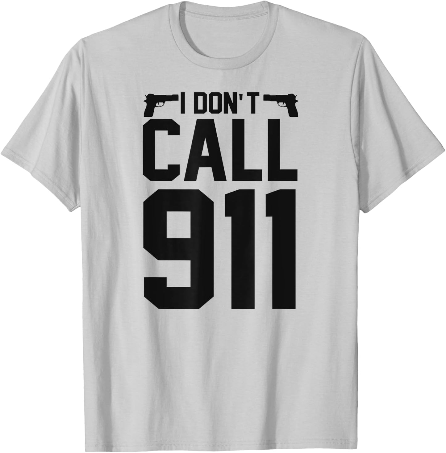 I Don't Call 911 T-Shirt - T-Shirt | Ash