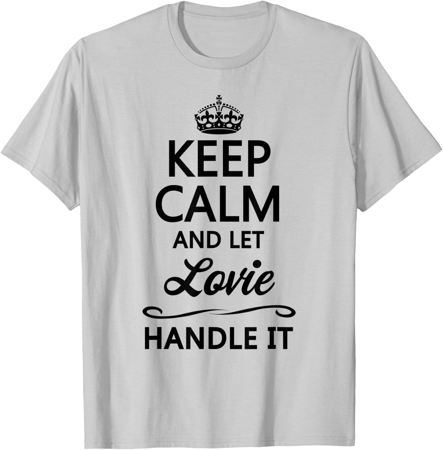 KEEP CALM and let LOVIE Handle It | Funny Name Gift T-Shirt - T-Shirt | Ash