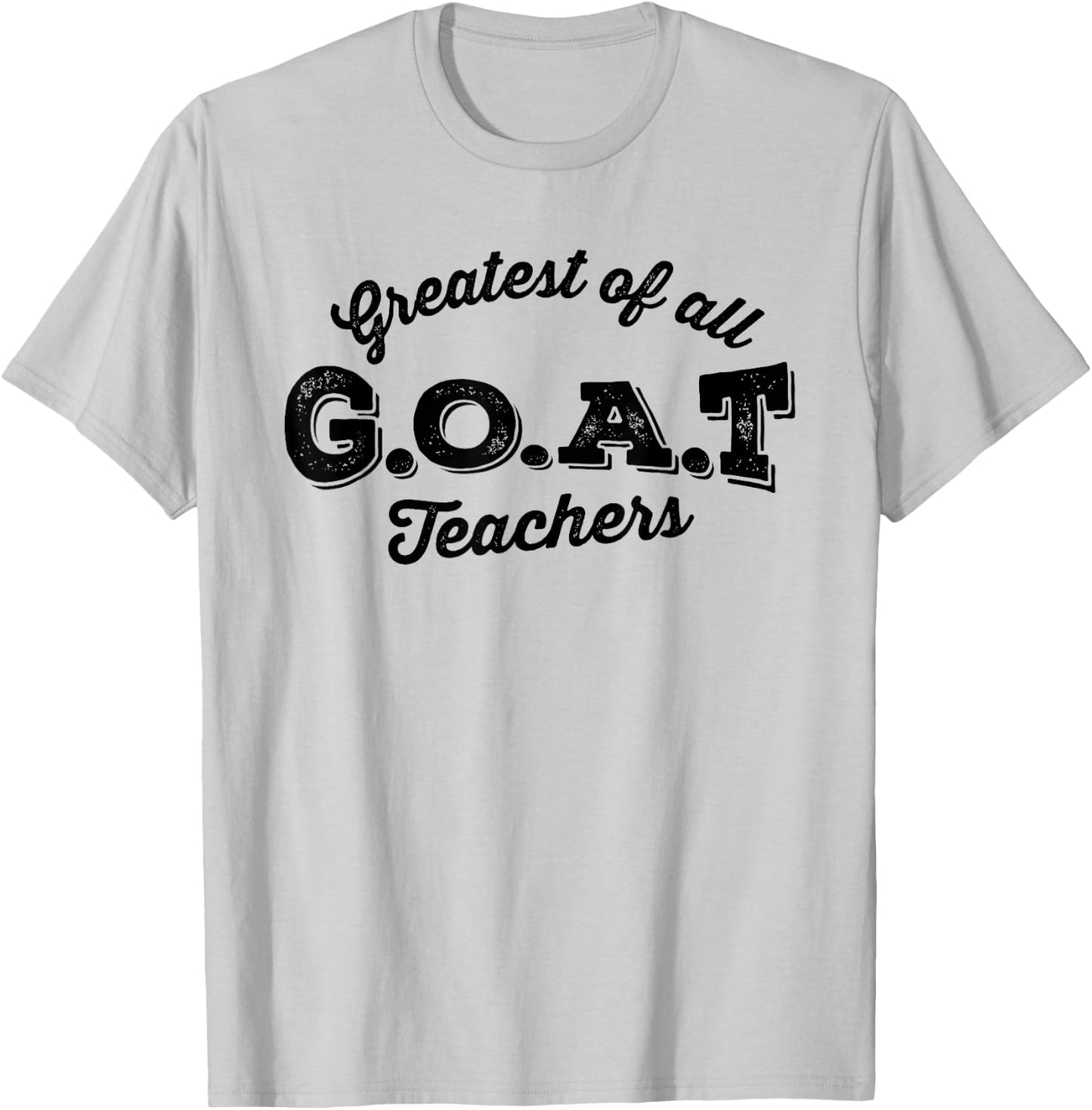 Greatest Of All Teachers G.O.A.T Funny Teacher School T-Shirt - T-Shirt | Ash