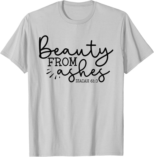Beauty From Ashes Isaiah 61:3 - Faith - Religious - Jesus T-Shirt - T-Shirt | Ash