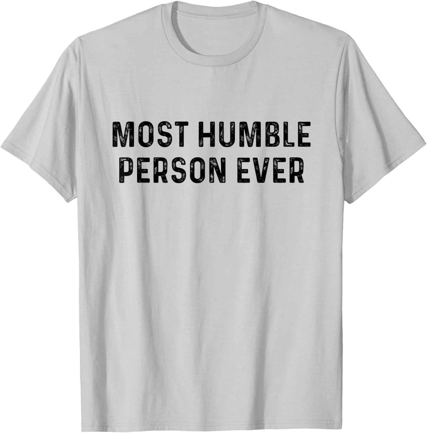 Most Humble Person Ever | Sarcastic Pun Shirt T-Shirt - T-Shirt | Ash