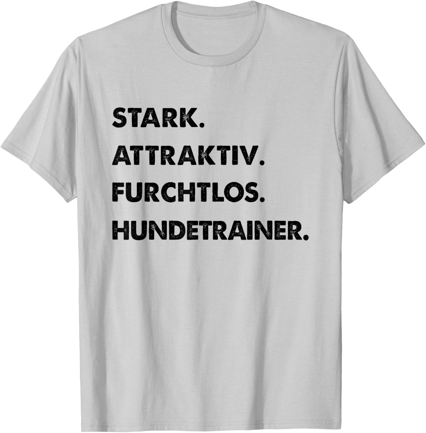 Spruch Stark Attraktiv Furchtlos Lustiges Hundetrainer T-Shirt - T-Shirt | Ash