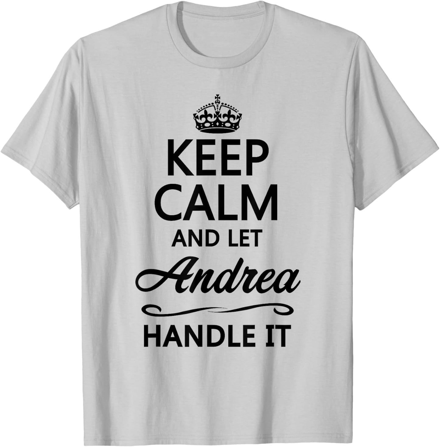 KEEP CALM and let ANDREA Handle It | Funny Name Gift T-Shirt - T-Shirt | Ash