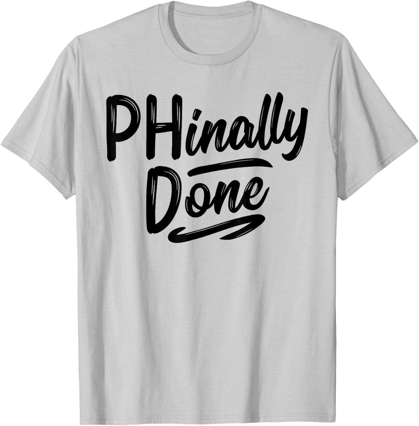 Phinally Done Shirt Phd Doctorate Graduations Doctoral T-Shirt - T-Shirt | Ash