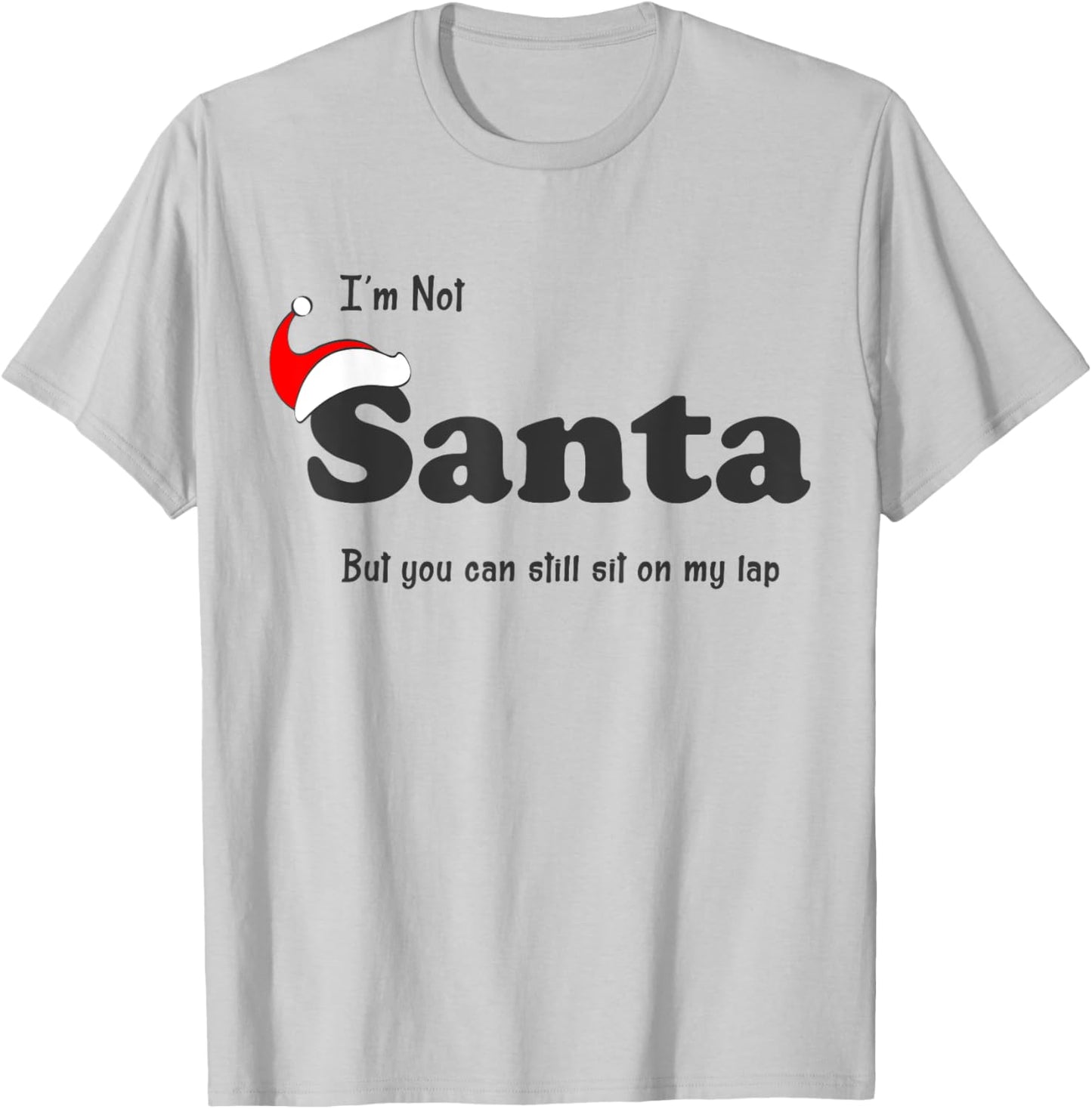 I'm Not Santa But You Can Still Sit On My Lap Funny Xmas T-Shirt - T-Shirt | Ash