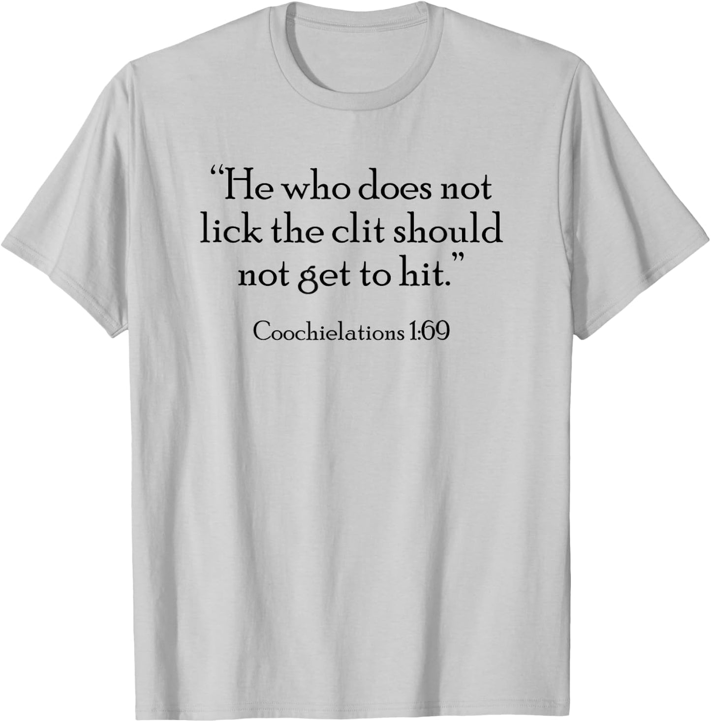 He who does not lick the clit should not get to hit T-Shirt - T-Shirt | Ash