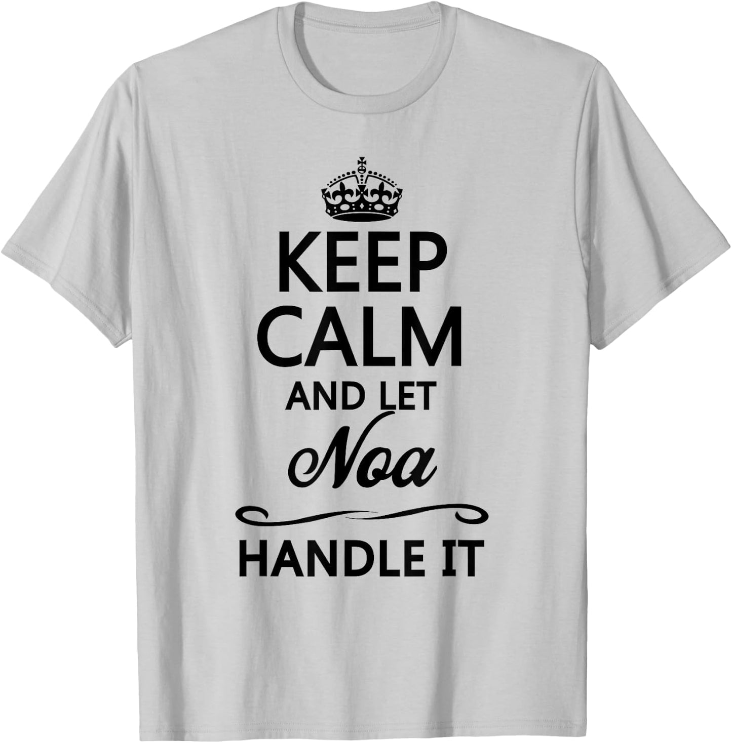 KEEP CALM and let NOA Handle It | Funny Name Gift T-Shirt - T-Shirt | Ash