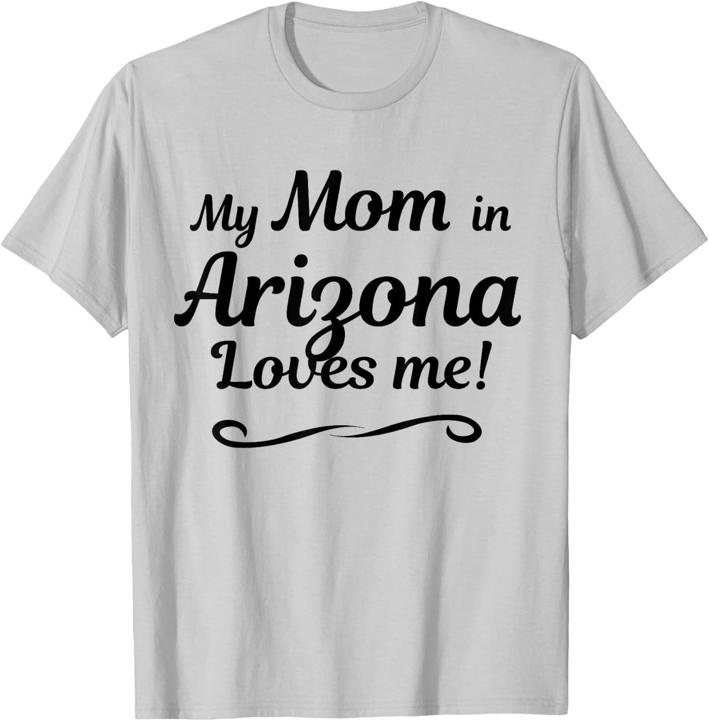My Mom in Arizona Loves Me | Gift Son Daughter T-Shirt - T-Shirt | Ash