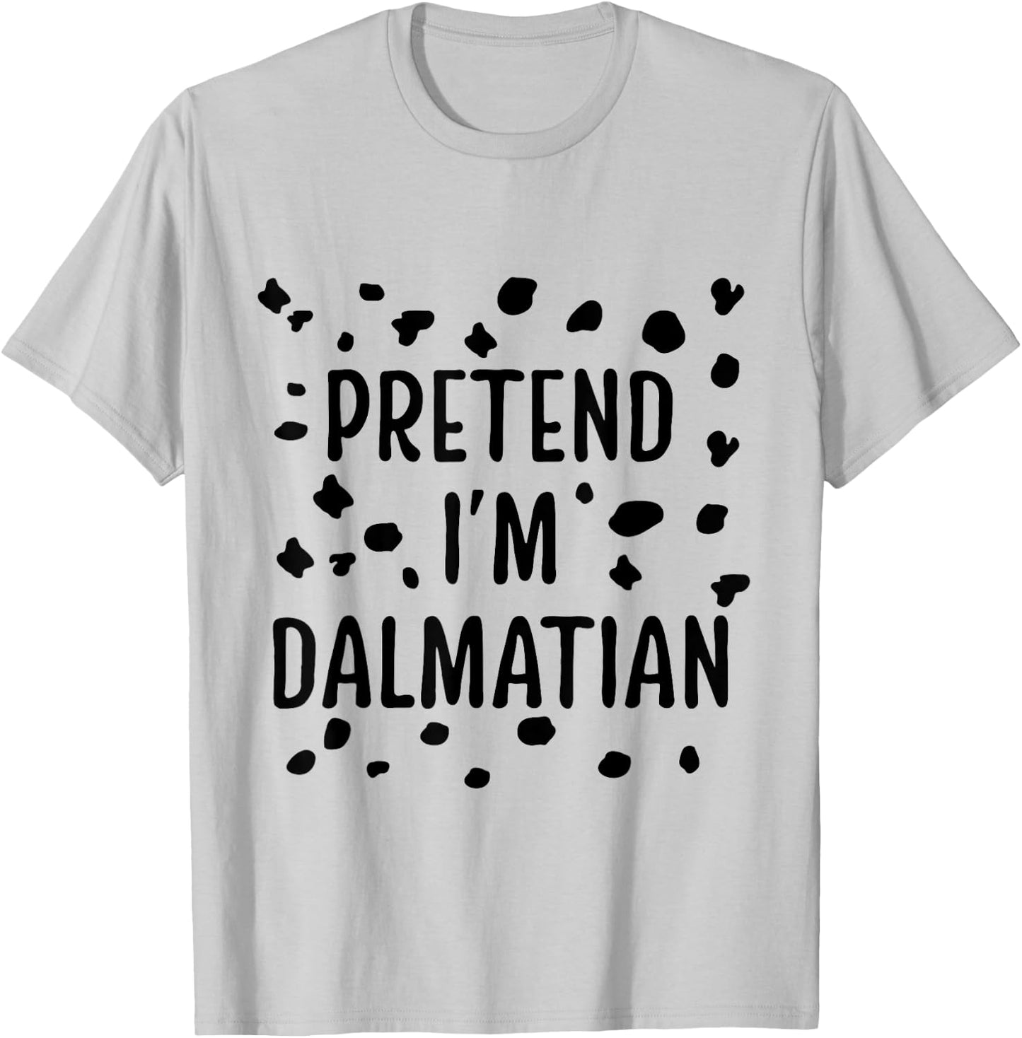 Pretend I'M Dalmatian Dalmatian Costume Spots Puppy Print T-Shirt - T-Shirt | Ash