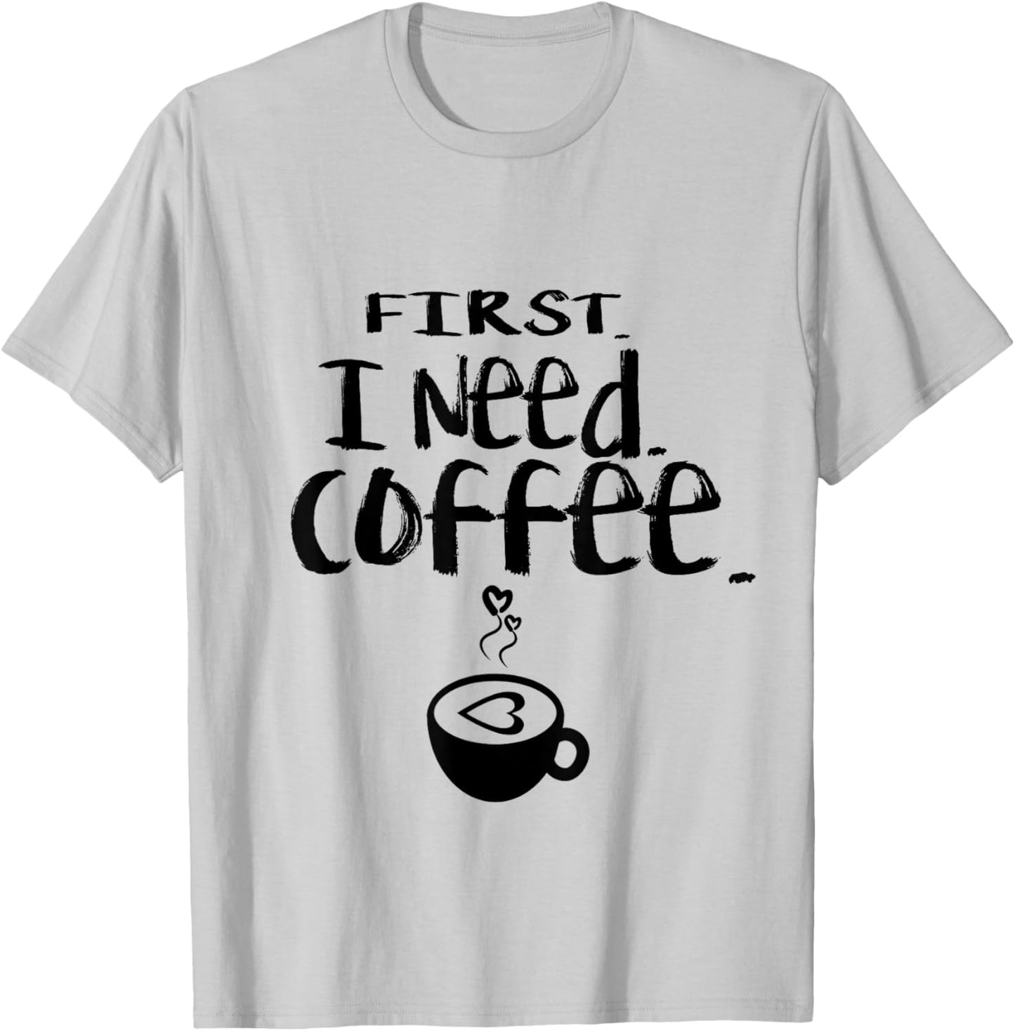 First I Need Coffee Funny Coffee Love Coffee Nerd T-Shirt - T-Shirt | Ash