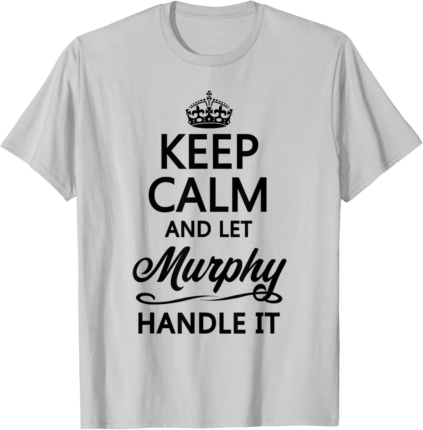 KEEP CALM and let MURPHY Handle It | Funny Name Gift T-Shirt - T-Shirt | Ash