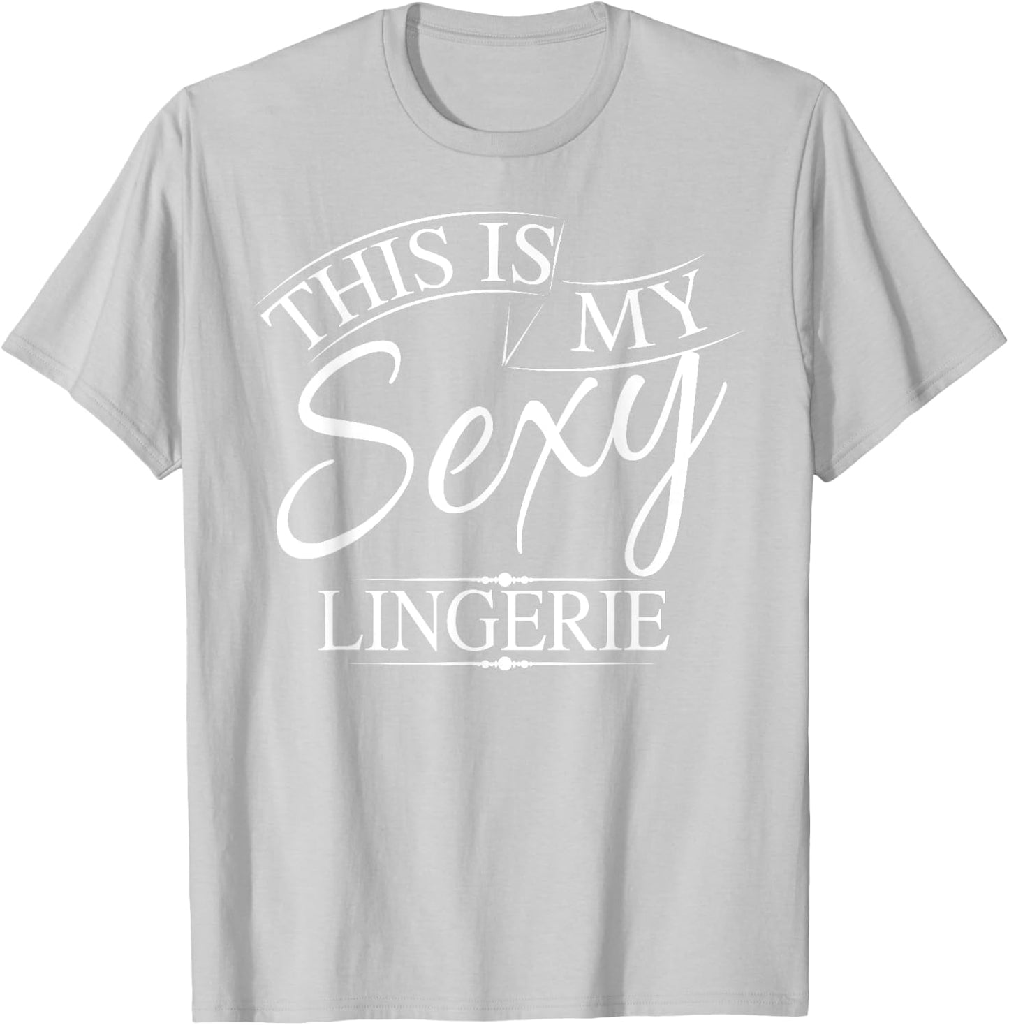 This Is My Sexy Lingerie Shirt | Women's Underwear Gift T-Shirt - T-Shirt | Ash