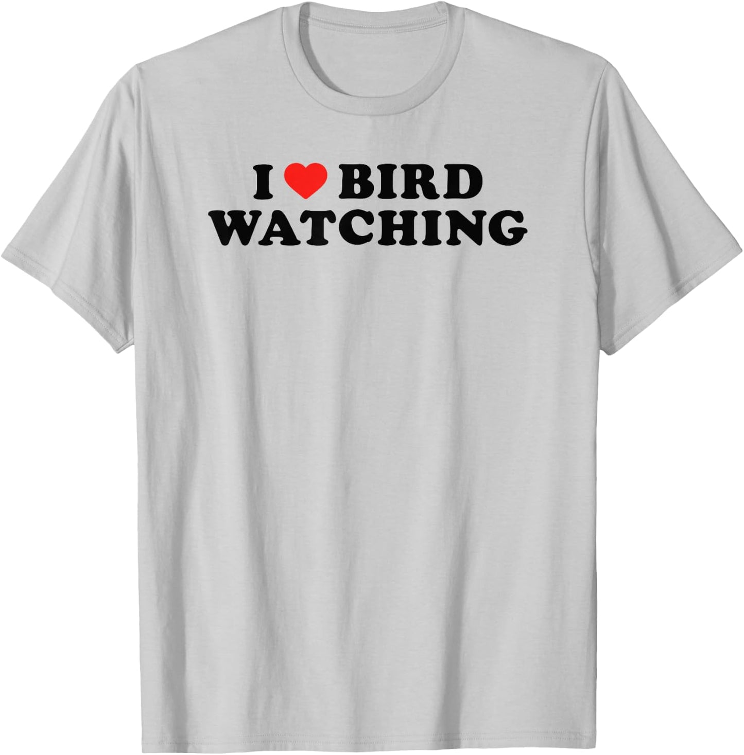 I Love Bird Watching I Heart Bird Watching Lover Watcher T-Shirt - T-Shirt | Ash