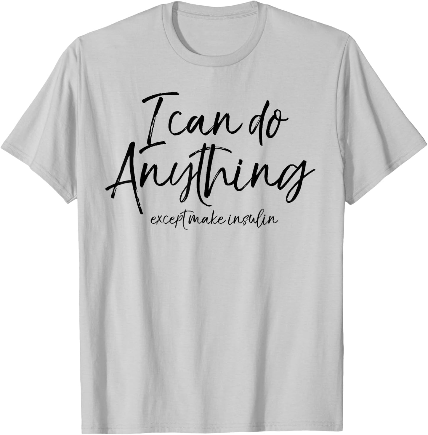 I Can Do Anything Except Make Insulin Shirt Fun Diabetic T-Shirt - T-Shirt | Ash