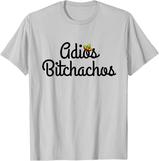 Adios Bitchacho Funny Gift T-Shirt - T-Shirt | Ash
