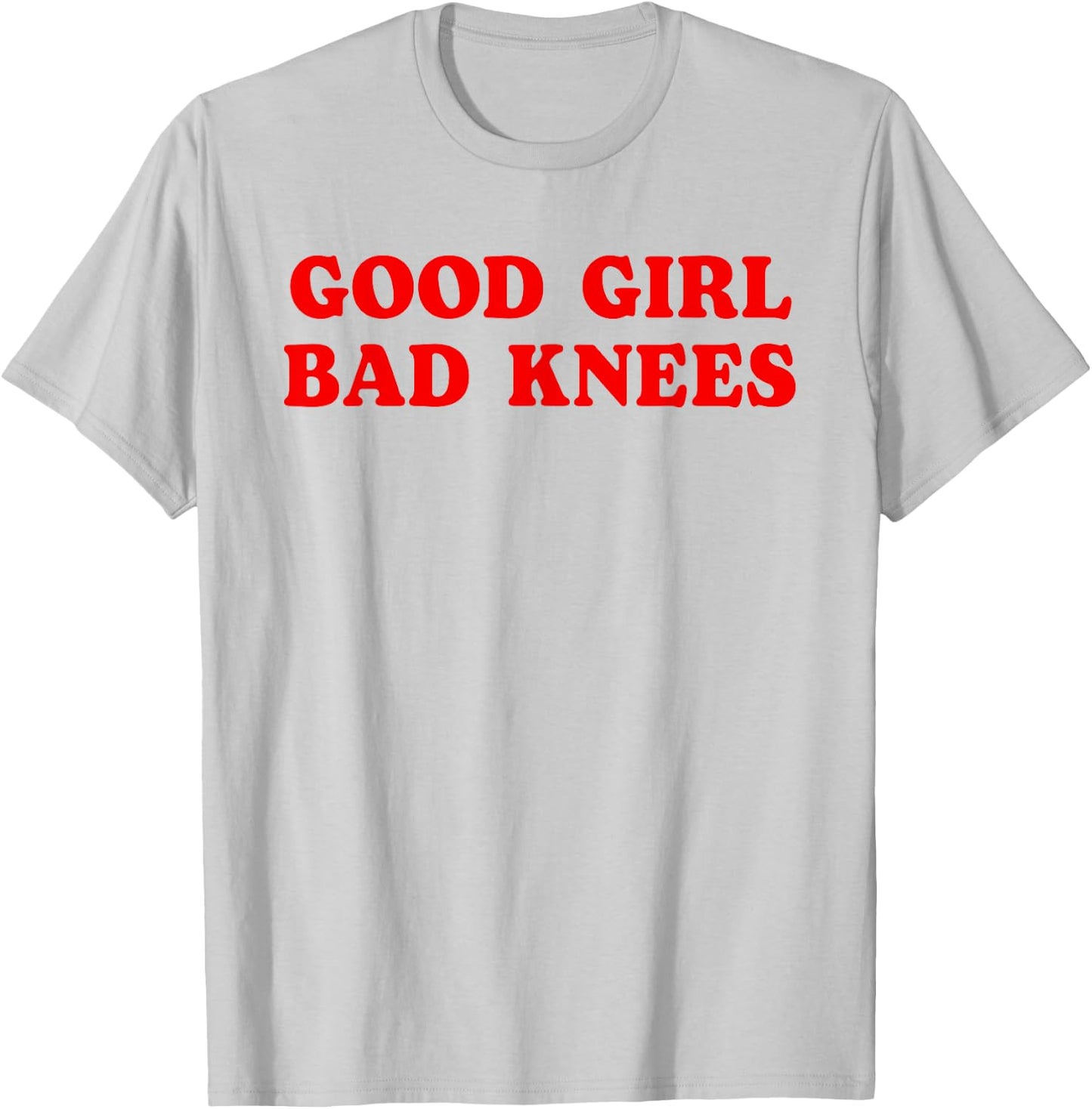 Good Girl Bad Knees Funny humor Girls Women Quote T-Shirt - T-Shirt | Ash