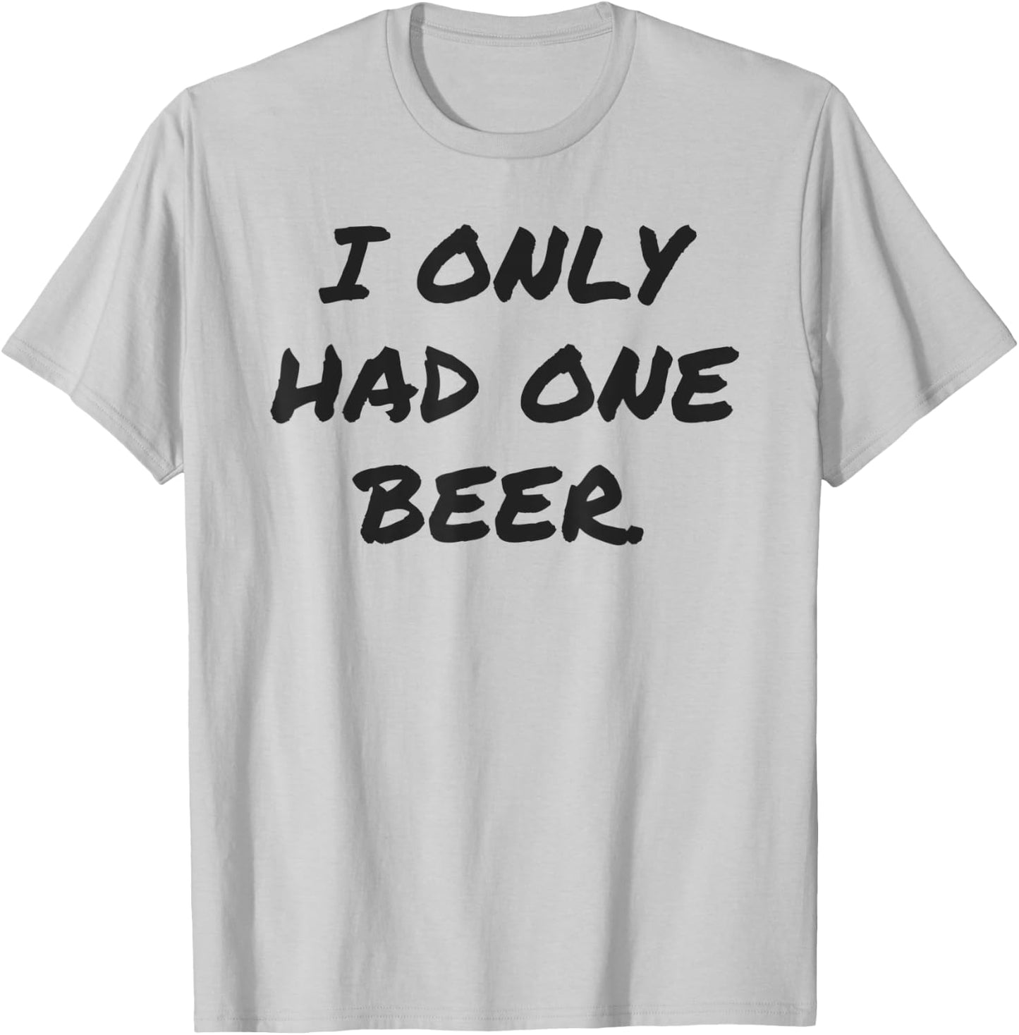 Funny I only had one beer white lie shirt women and men T-Shirt - T-Shirt | Ash