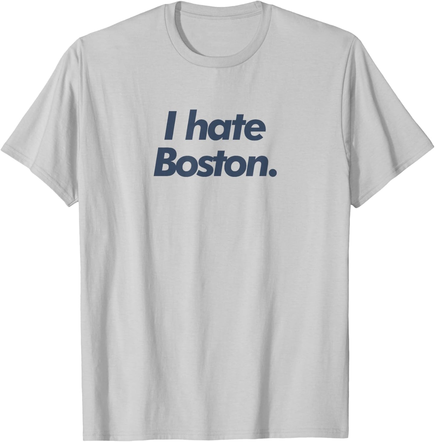 I Hate Boston T-Shirt - T-Shirt | Ash