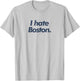 I Hate Boston T-Shirt - T-Shirt | Ash