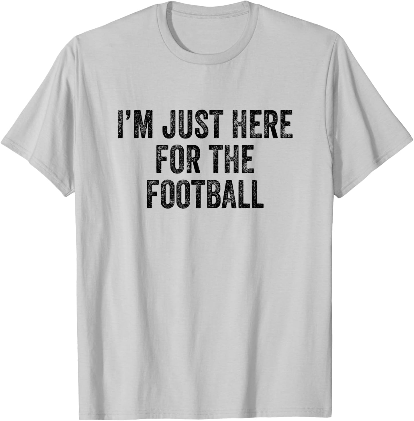 I'm Just Here For The Football T-Shirt - T-Shirt | Ash