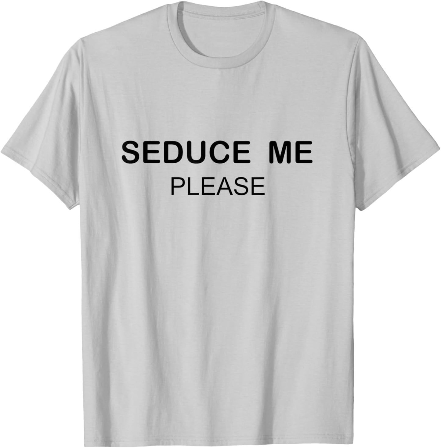 SEDUCE ME PLEASE Shirt T-Shirt - T-Shirt | Ash