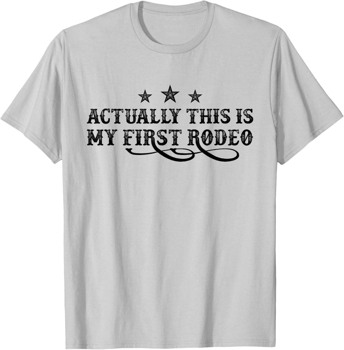 Actually This Is My First Rodeo T-Shirt - T-Shirt | Ash