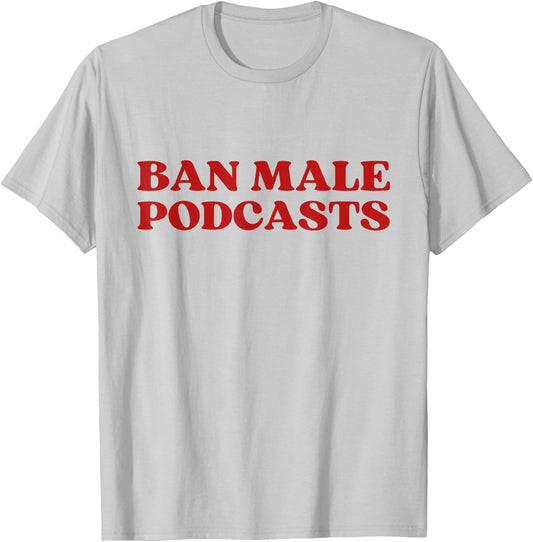 Ban Male Podcasts Y2K Aesthetic Trendy T-Shirt - T-Shirt | Ash