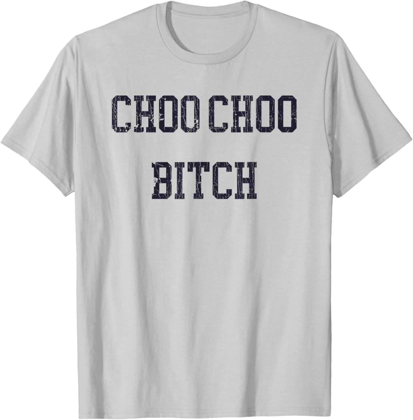 Choo Choo Bitch Funny Saying Humor Quote T-Shirt - T-Shirt | Ash