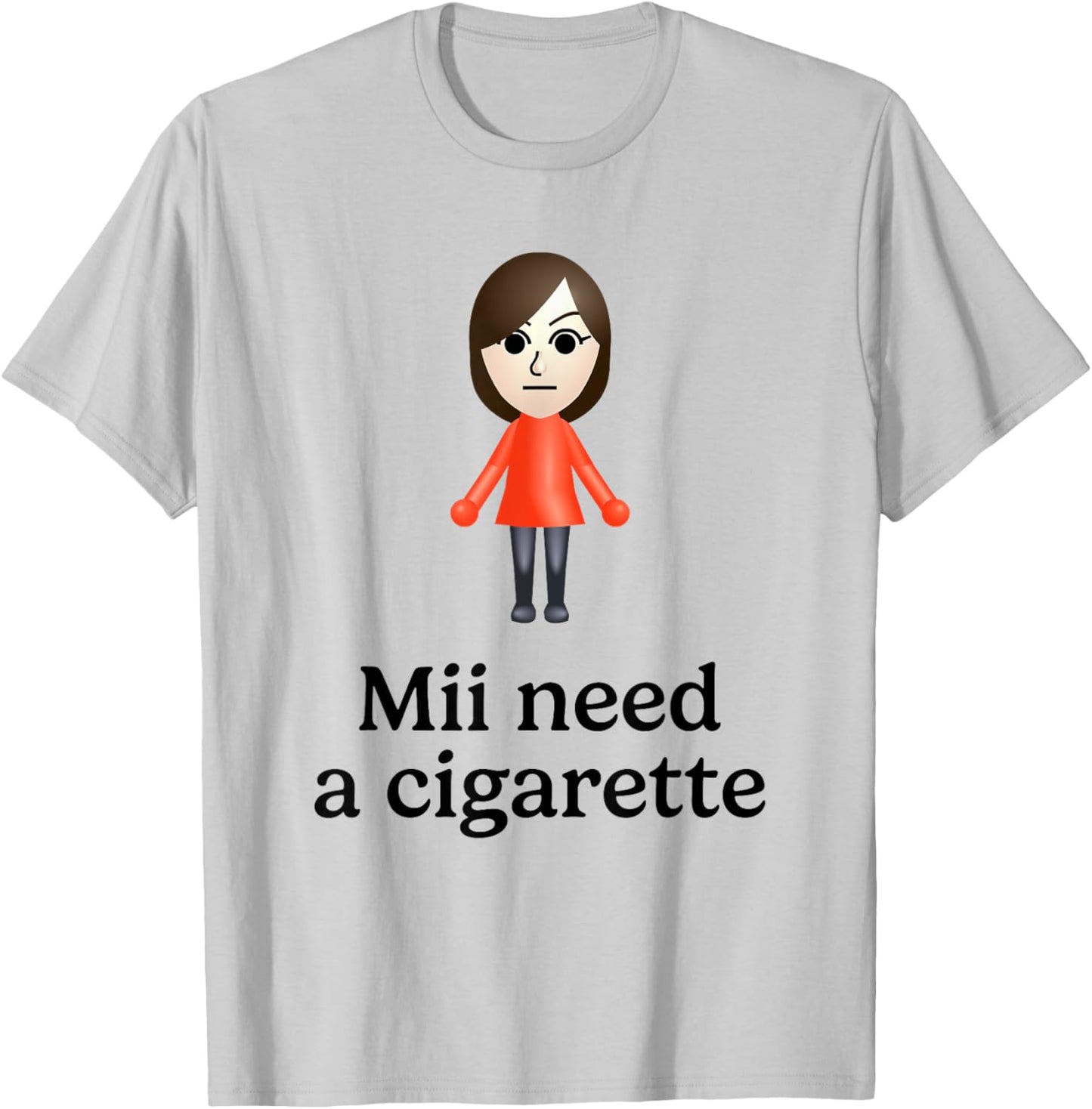 Mii Need A Cigarette Funny Humour Men Women T-Shirt - T-Shirt | Ash